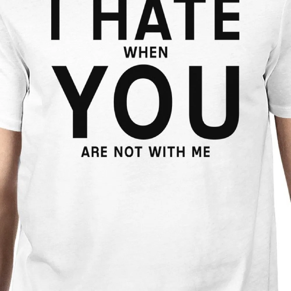 I Hate You Mens White T-shirt Trendy Graphic Shirt For His Birthday