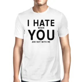 I Hate You Mens White T-shirt Trendy Graphic Shirt For His Birthday