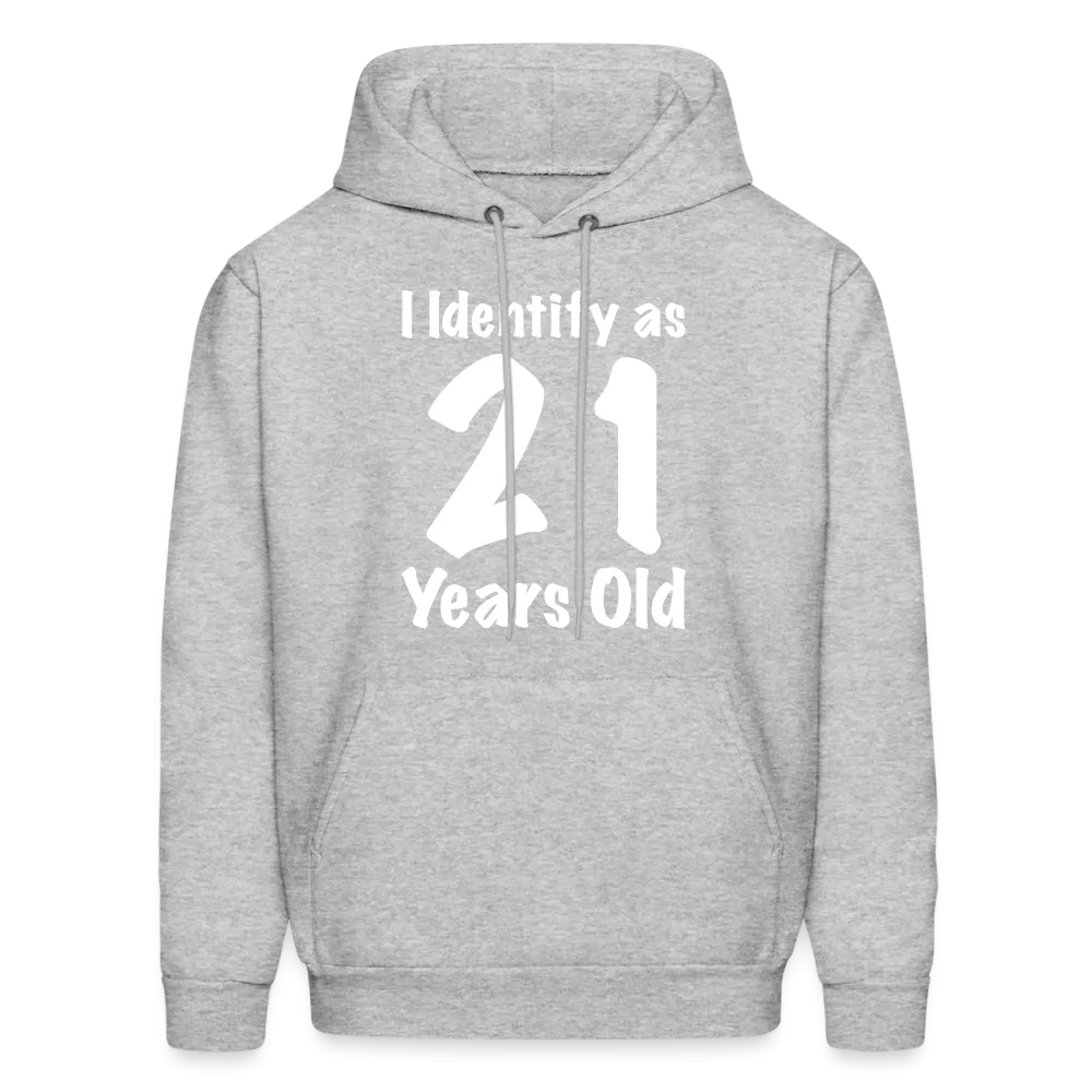 I Identify as 21 Years Old Hoodie (Birthday Gift Idea)