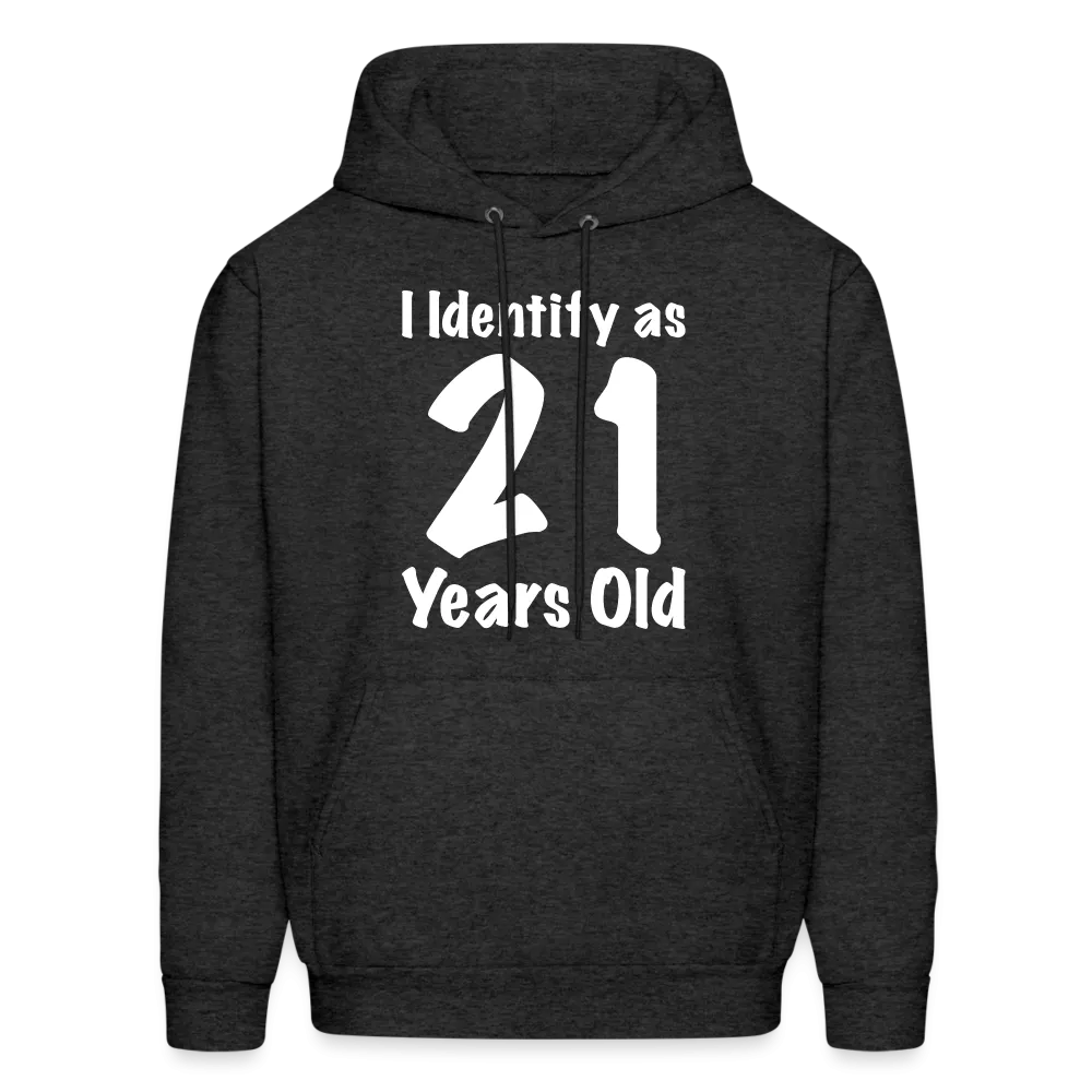 I Identify as 21 Years Old Hoodie (Birthday Gift Idea)