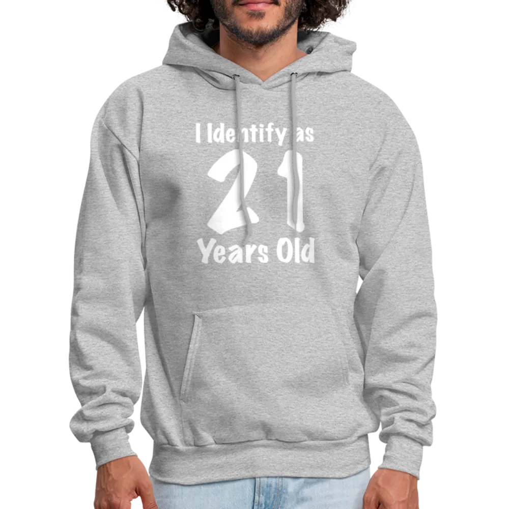 I Identify as 21 Years Old Hoodie (Birthday Gift Idea)