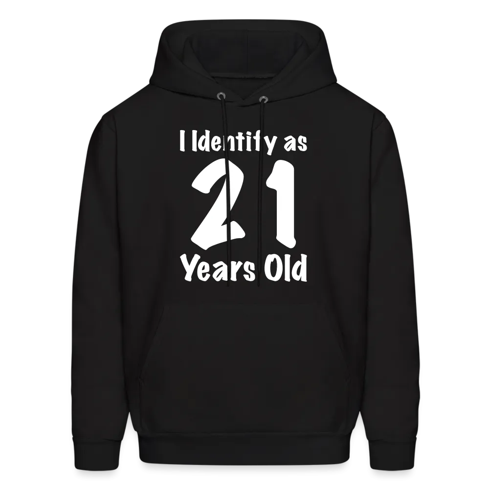 I Identify as 21 Years Old Hoodie (Birthday Gift Idea)