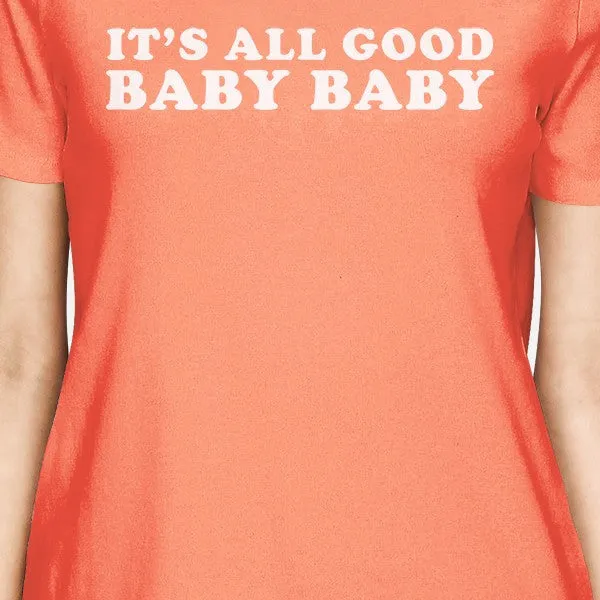 It's All Good Baby Women's Peach T-shirt Cute Short Sleeve Shirt